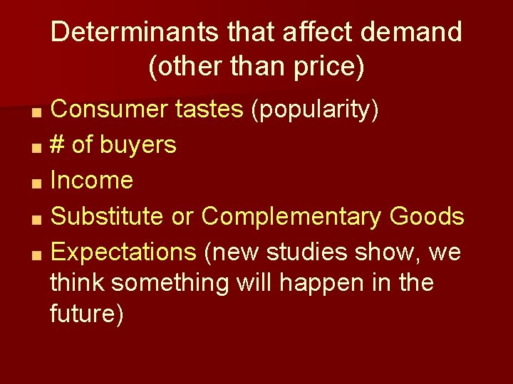 Determinants that affect demand (other than price) Consumer tastes (popularity) ■ # of buyers