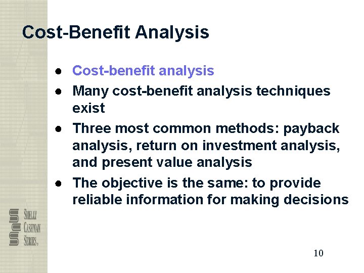 Cost-Benefit Analysis ● Cost-benefit analysis ● Many cost-benefit analysis techniques exist ● Three most