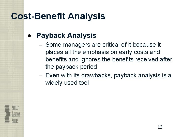 Cost-Benefit Analysis ● Payback Analysis – Some managers are critical of it because it