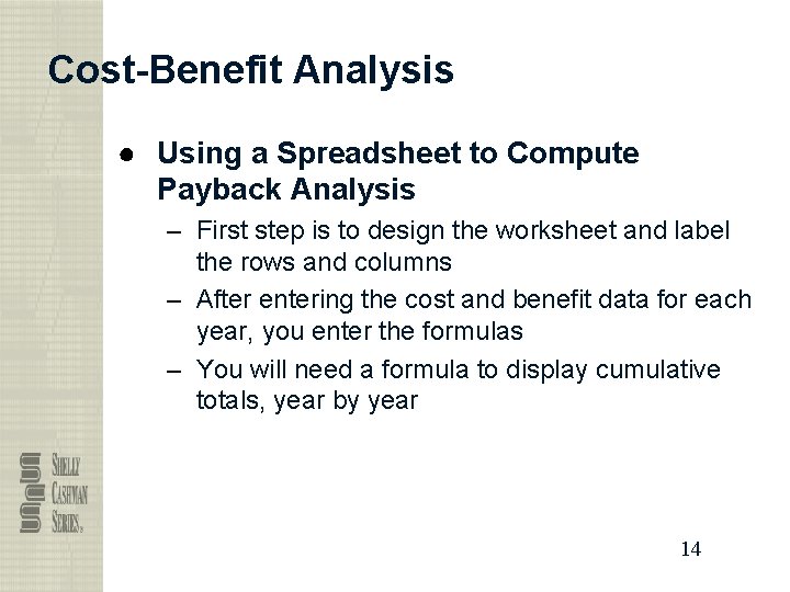 Cost-Benefit Analysis ● Using a Spreadsheet to Compute Payback Analysis – First step is