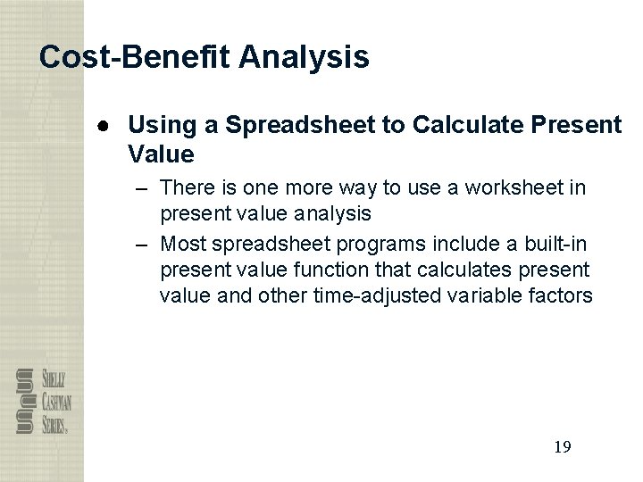 Cost-Benefit Analysis ● Using a Spreadsheet to Calculate Present Value – There is one