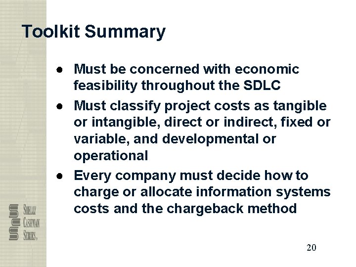 Toolkit Summary ● Must be concerned with economic feasibility throughout the SDLC ● Must