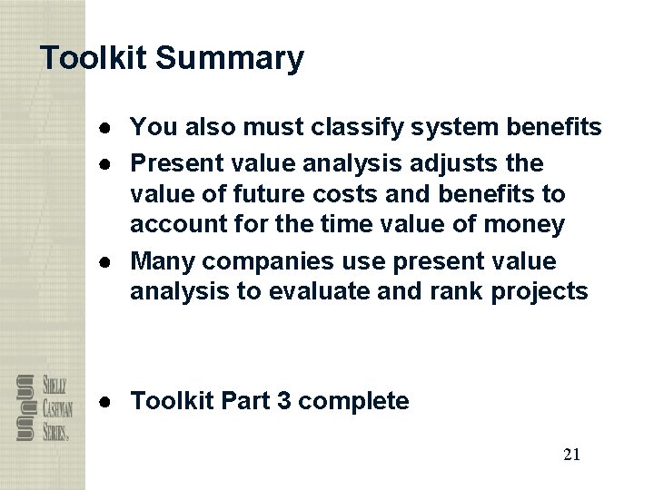 Toolkit Summary ● You also must classify system benefits ● Present value analysis adjusts