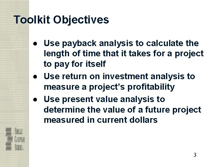 Toolkit Objectives ● Use payback analysis to calculate the length of time that it