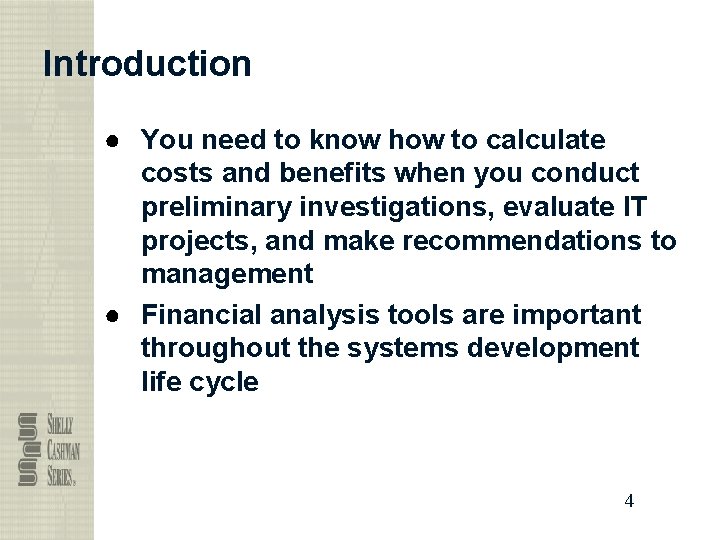 Introduction ● You need to know how to calculate costs and benefits when you
