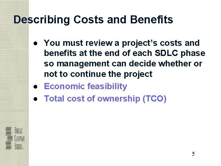 Describing Costs and Benefits ● You must review a project’s costs and benefits at