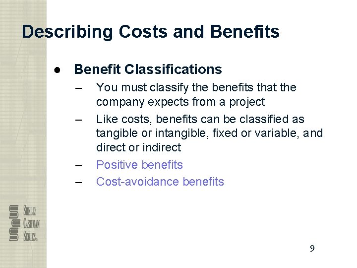 Describing Costs and Benefits ● Benefit Classifications – – You must classify the benefits