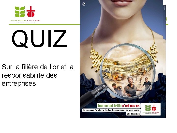 Campagne œcuménique 2016 QUIZ Sur la filière de l’or et la responsabilité des entreprises