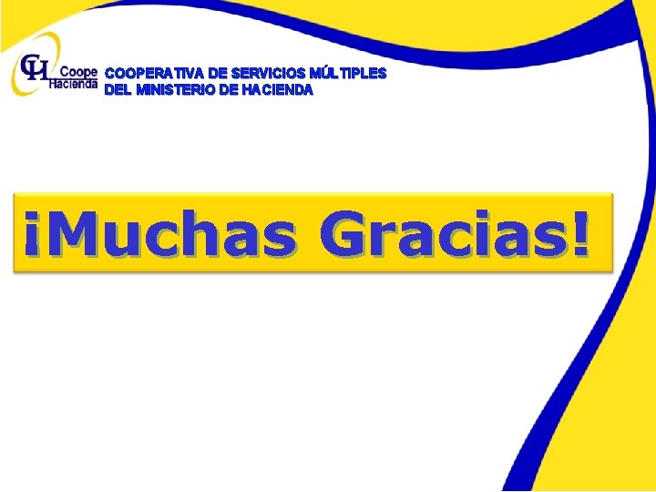 COOPERATIVA DE SERVICIOS MÚLTIPLES DEL MINISTERIO DE HACIENDA ¡Muchas Gracias! 