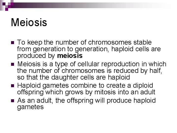 Meiosis n n To keep the number of chromosomes stable from generation to generation,