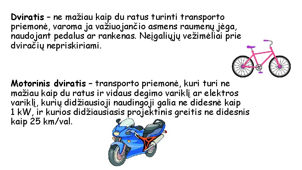 Dviratis – ne mažiau kaip du ratus turinti transporto priemonė, varoma ja važiuojančio asmens