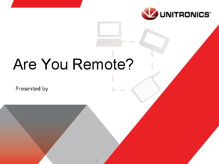 Are You Remote? Presented by 1 