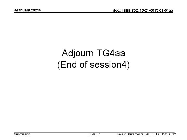 <January, 2021> doc. : IEEE 802. 15 -21 -0013 -01 -04 aa Adjourn TG