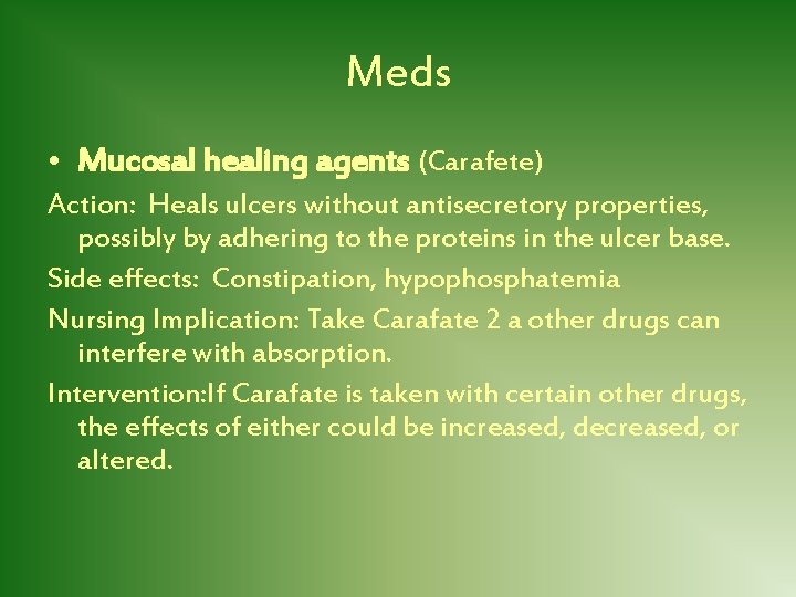 Meds • Mucosal healing agents (Carafete) Action: Heals ulcers without antisecretory properties, possibly by