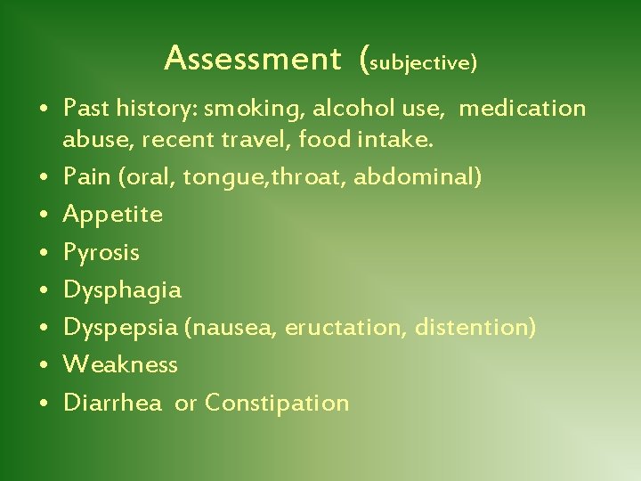 Assessment (subjective) • Past history: smoking, alcohol use, medication abuse, recent travel, food intake.