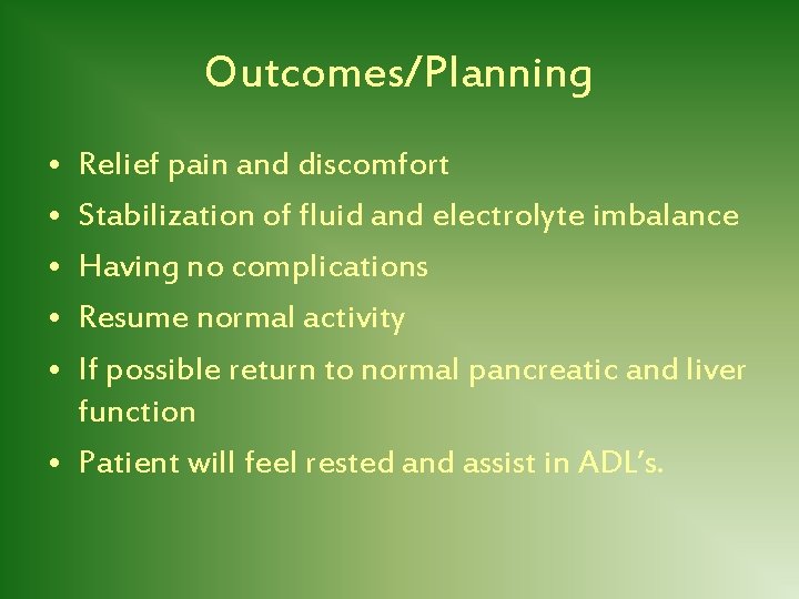 Outcomes/Planning • • • Relief pain and discomfort Stabilization of fluid and electrolyte imbalance