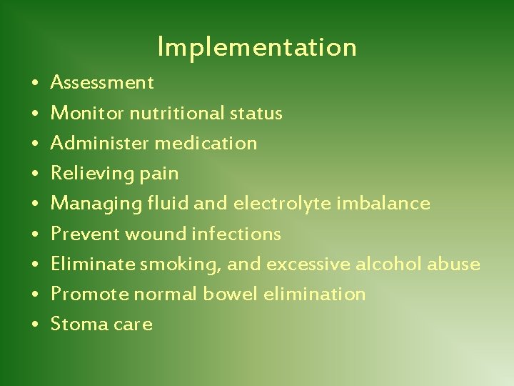 Implementation • • • Assessment Monitor nutritional status Administer medication Relieving pain Managing fluid