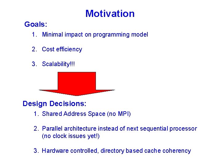 Motivation Goals: 1. Minimal impact on programming model 2. Cost efficiency 3. Scalability!!! Design