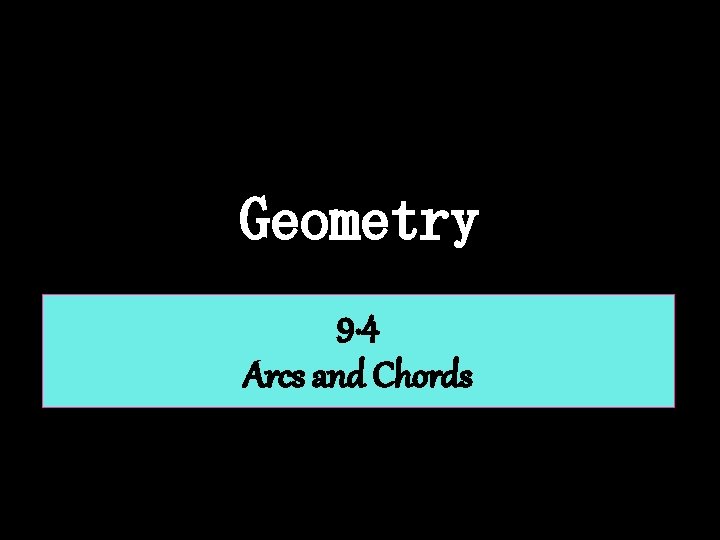 Geometry 9. 4 Arcs and Chords 