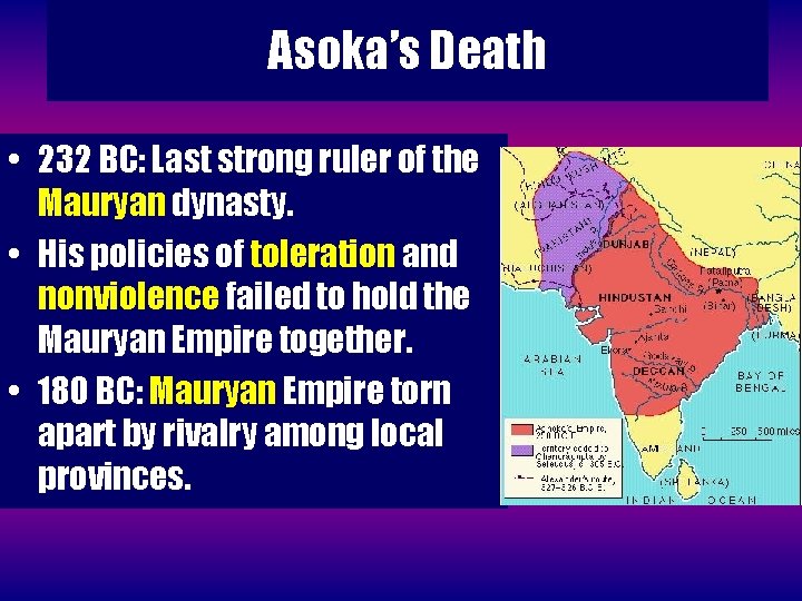 Asoka’s Death • 232 BC: Last strong ruler of the Mauryan dynasty. • His