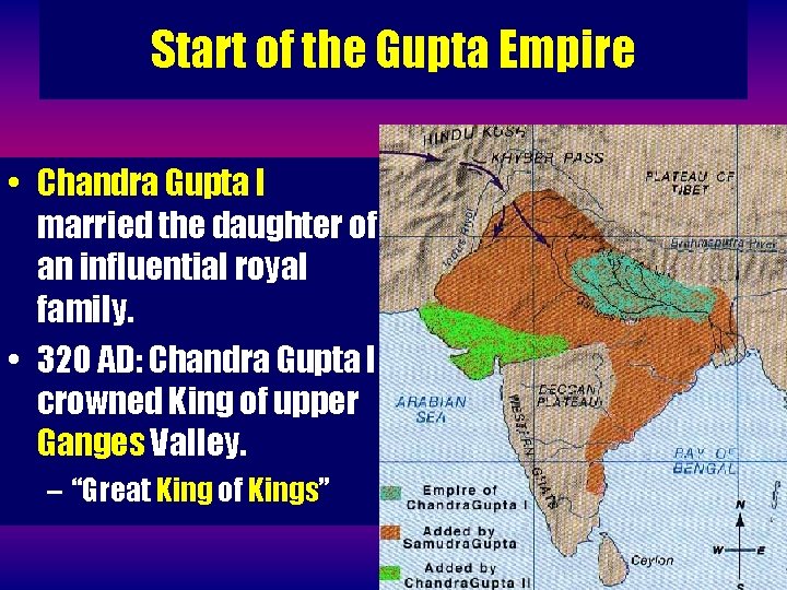 Start of the Gupta Empire • Chandra Gupta I married the daughter of an