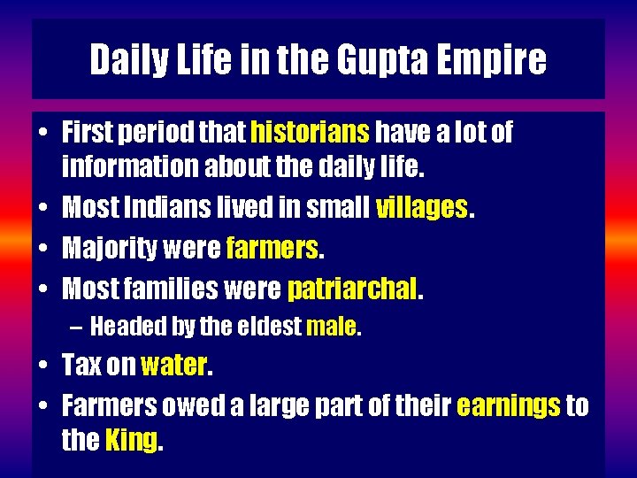 Daily Life in the Gupta Empire • First period that historians have a lot