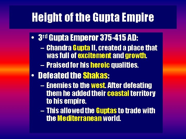 Height of the Gupta Empire • 3 rd Gupta Emperor 375 -415 AD: –