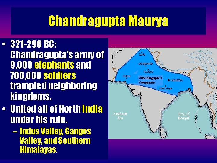 Chandragupta Maurya • 321 -298 BC: Chandragupta’s army of 9, 000 elephants and 700,