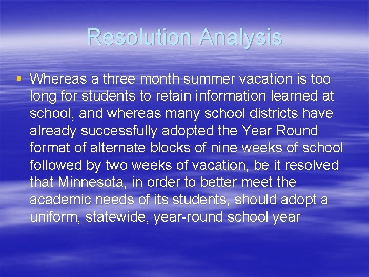 Resolution Analysis § Whereas a three month summer vacation is too long for students