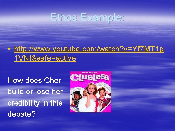 Ethos Example: § http: //www. youtube. com/watch? v=Yf 7 MT 1 p 1 VNI&safe=active