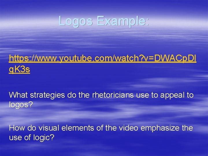 Logos Example: https: //www. youtube. com/watch? v=DWACp. Dl q. K 3 s What strategies