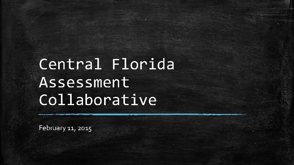 Central Florida Assessment Collaborative February 11, 2015 