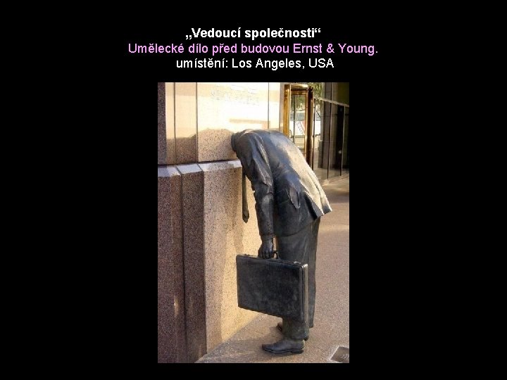 „Vedoucí společnosti“ Umělecké dílo před budovou Ernst & Young. umístění: Los Angeles, USA 