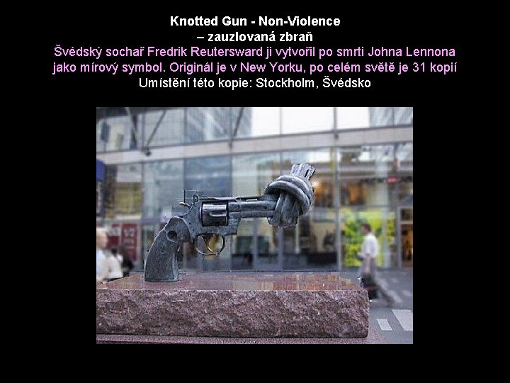 Knotted Gun - Non-Violence – zauzlovaná zbraň Švédský sochař Fredrik Reutersward ji vytvořil po