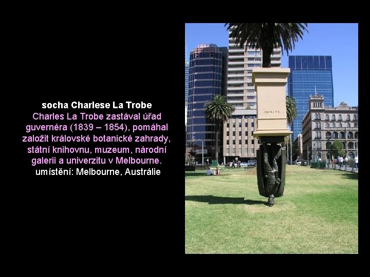 socha Charlese La Trobe Charles La Trobe zastával úřad guvernéra (1839 – 1854), pomáhal