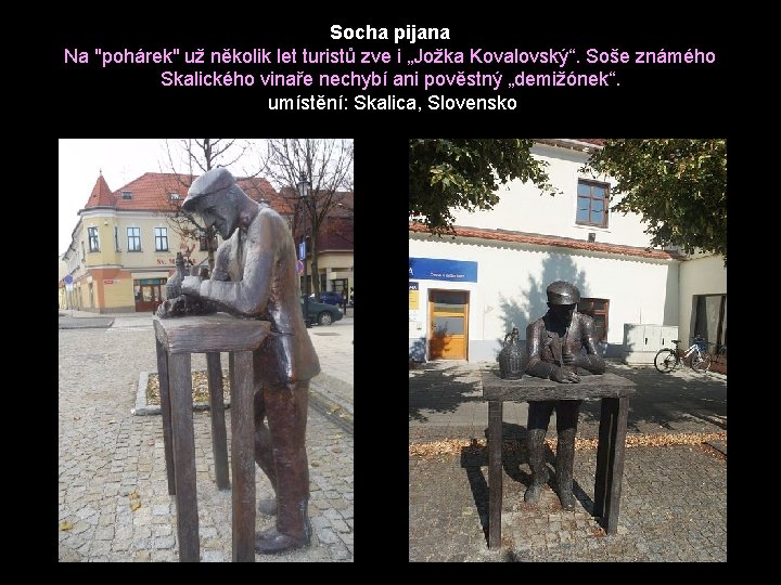 Socha pijana Na "pohárek" už několik let turistů zve i „Jožka Kovalovský“. Soše známého