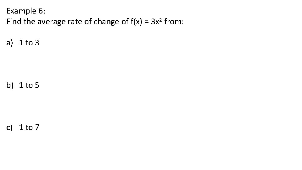 Example 6: Find the average rate of change of f(x) = 3 x 2