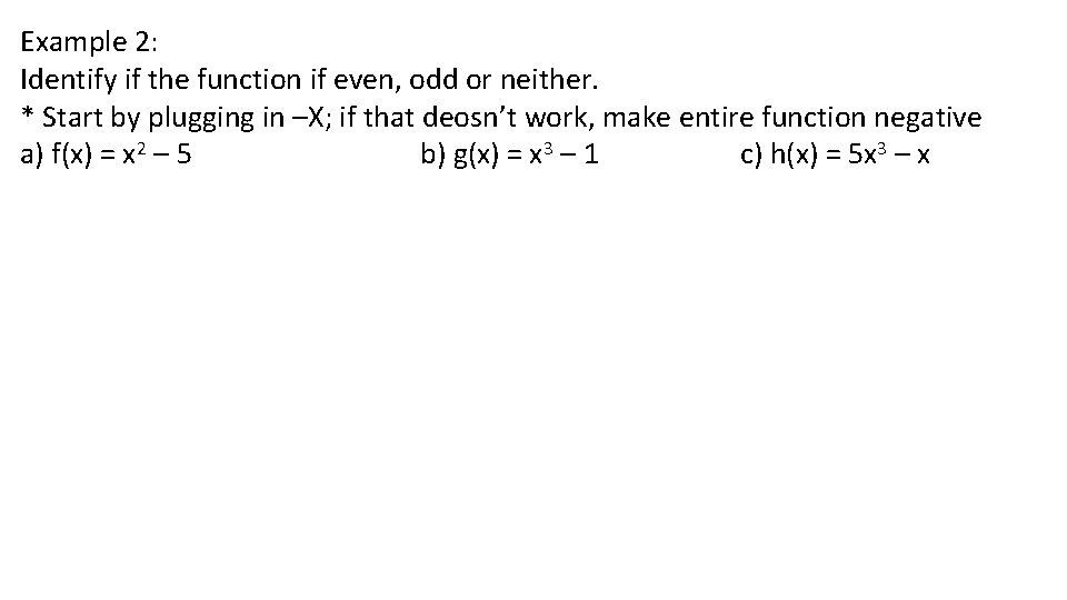 Example 2: Identify if the function if even, odd or neither. * Start by