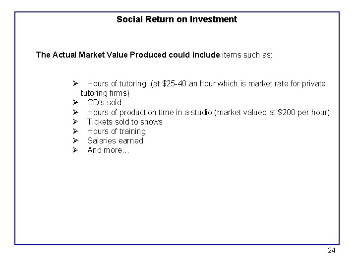 Social Return on Investment The Actual Market Value Produced could include items such as:
