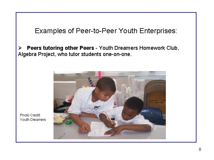 Examples of Peer-to-Peer Youth Enterprises: Ø Peers tutoring other Peers - Youth Dreamers Homework