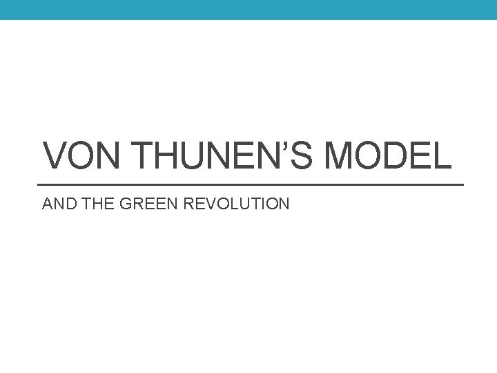 VON THUNEN’S MODEL AND THE GREEN REVOLUTION 