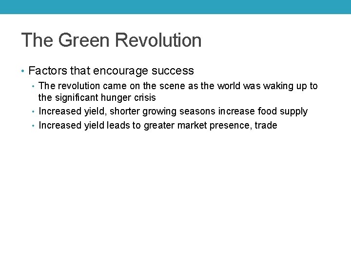 The Green Revolution • Factors that encourage success • The revolution came on the