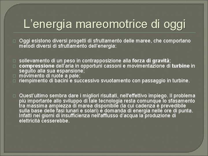 L’energia mareomotrice di oggi � Oggi esistono diversi progetti di sfruttamento delle maree, che