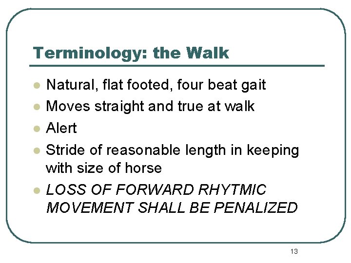 Terminology: the Walk l l l Natural, flat footed, four beat gait Moves straight