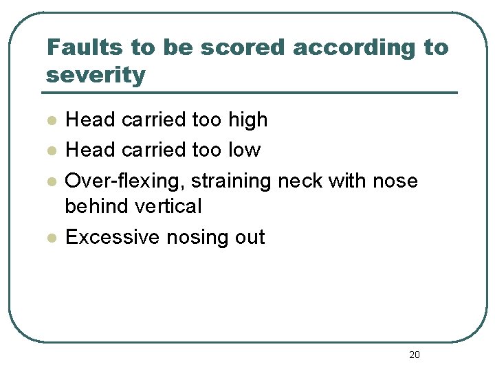 Faults to be scored according to severity l l Head carried too high Head