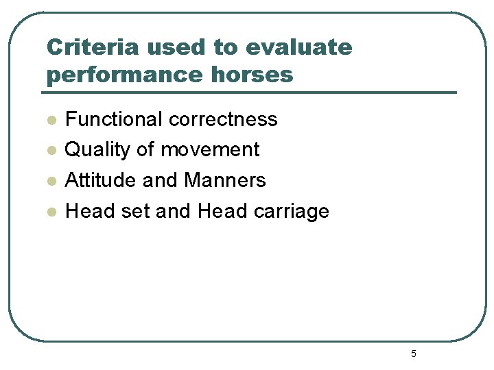 Criteria used to evaluate performance horses l l Functional correctness Quality of movement Attitude