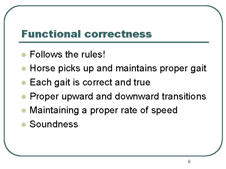 Functional correctness l l l Follows the rules! Horse picks up and maintains proper