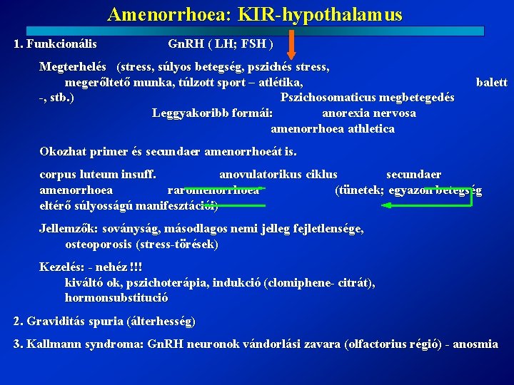 Amenorrhoea: KIR-hypothalamus 1. Funkcionális Gn. RH ( LH; FSH ) Megterhelés (stress, súlyos betegség,