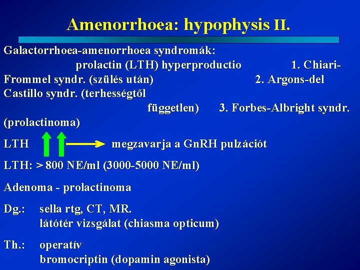 Amenorrhoea: hypophysis II. Galactorrhoea-amenorrhoea syndromák: prolactin (LTH) hyperproductio 1. Chiari. Frommel syndr. (szülés után)