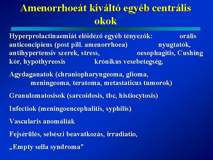 Amenorrhoeát kiváltó egyéb centrális okok Hyperprolactinaemiát előidéző egyéb tényezők: orális anticoncipiens (post pill. amenorrhoea)
